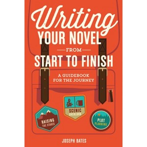 Writing Your Novel from Start to Finish - by  Joseph Bates (Paperback) - 1 of 1