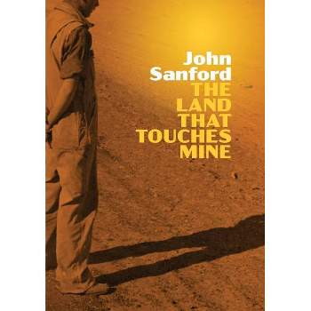 The Land that Touches Mine - by  John Sanford (Paperback)