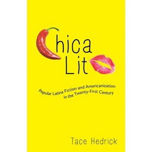 Chica Lit - (Latinx and Latin American Profiles) by  Tace Hedrick (Paperback) - 1 of 1