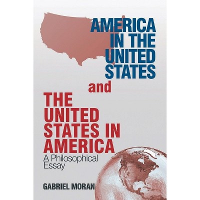 America in the United States and the United States in America - by  Gabriel Moran (Paperback)