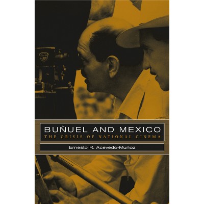 Bunuel and Mexico - by  Ernesto R Acevedo-Muñoz (Paperback)