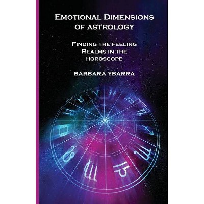 Emotional Dimensions of Astrology - by  Barbara Ybarra (Paperback)