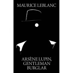 Arsene Lupin, Gentleman Burglar - by  Maurice LeBlanc (Hardcover)