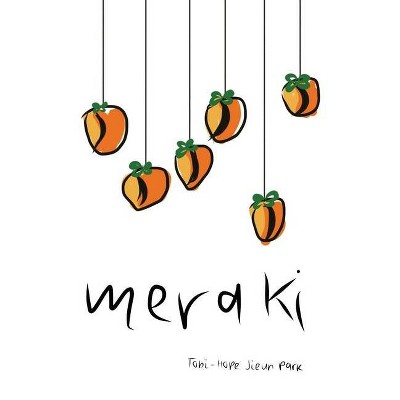 Meraki - by  Tobi-Hope Jieun Park (Paperback)