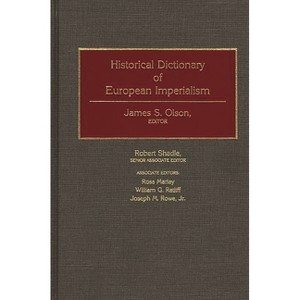 Historical Dictionary of European Imperialism - by  James Stuart Olson (Hardcover) - 1 of 1