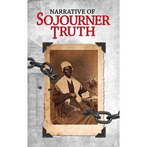 Narrative of Sojourner Truth - by  Sojourer Truth (Paperback) - 1 of 1