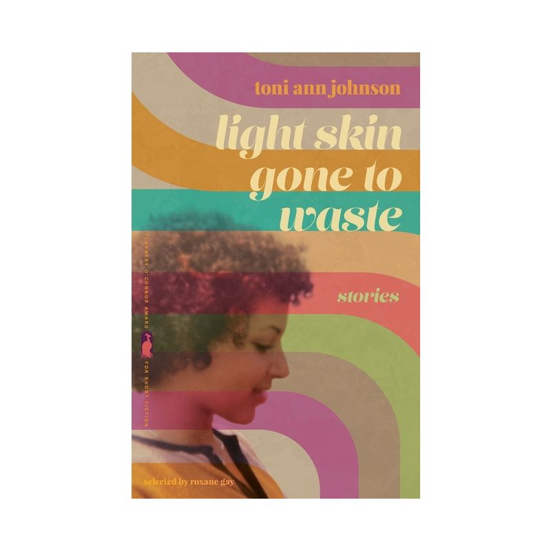 Light Skin Gone to Waste - (Flannery O'Connor Award for Short Fiction) by  Toni Ann Johnson (Paperback), 1 of 2