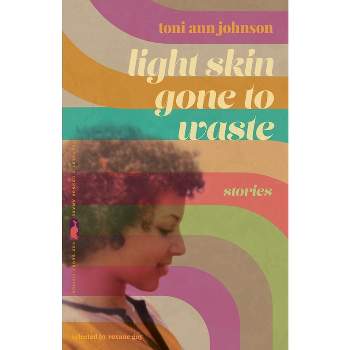 Light Skin Gone to Waste - (Flannery O'Connor Award for Short Fiction) by  Toni Ann Johnson (Paperback)