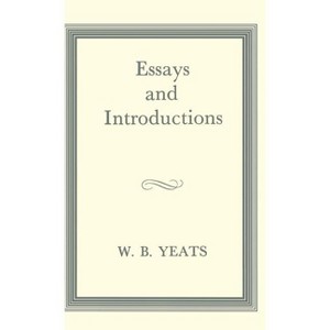 Essays and Introductions - (Collected Works of W.B. Yeats) by  W B Yeats (Hardcover) - 1 of 1