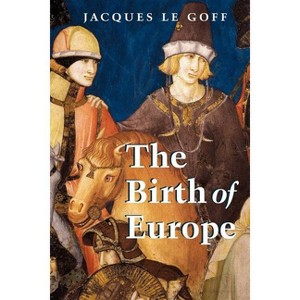 The Birth of Europe - (Making of Europe) by  Jacques Le Goff (Paperback) - 1 of 1