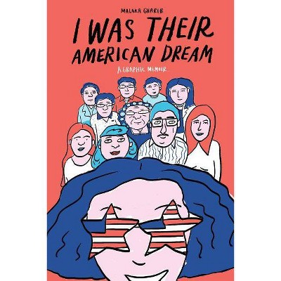 I Was Their American Dream - by  Malaka Gharib (Paperback)