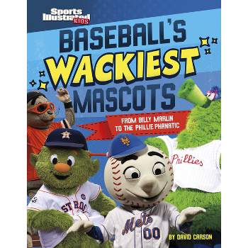 Baseball's Wackiest Mascots - (Sports Illustrated Kids: Mascot Mania!) by  David Carson (Hardcover)