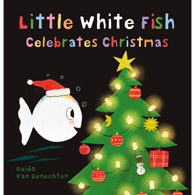 Little White Fish Celebrates Christmas - by  Guido Van Genechten (Hardcover)