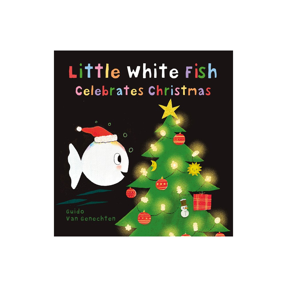 Little White Fish Celebrates Christmas - by Guido Van Genechten (Hardcover)