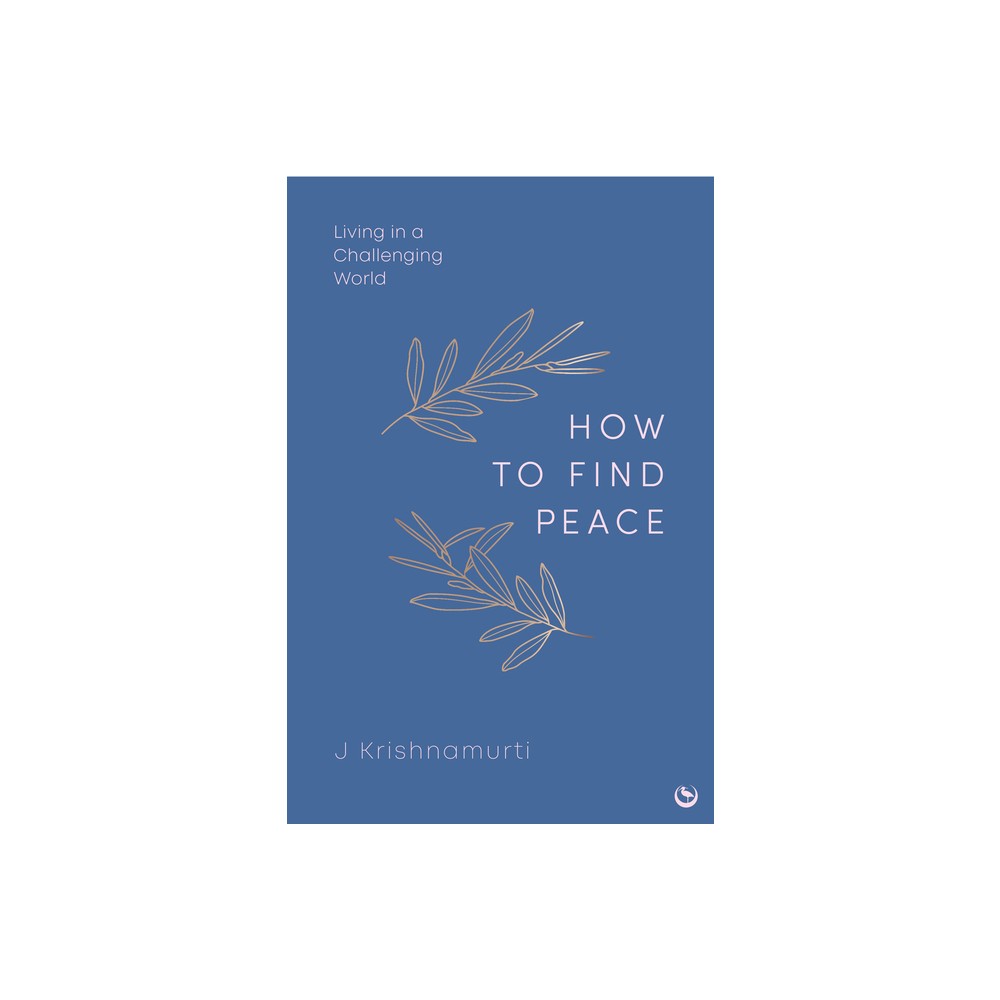 How to Find Peace - by Jiddu Krishnamurti (Hardcover)