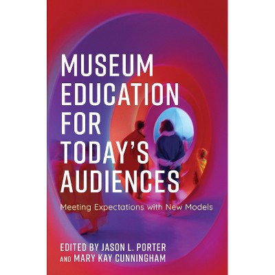 Museum Education for Today's Audiences - (American Alliance of Museums) by  Jason L Porter & Mary Kay Cunningham (Paperback)
