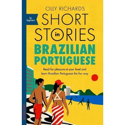 Short Stories in Brazilian Portuguese for Beginners - by  Olly Richards (Paperback)