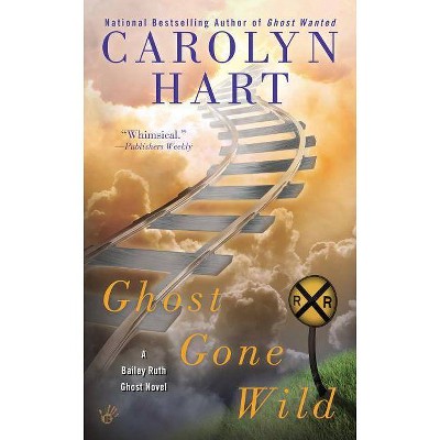 Ghost Gone Wild - (Bailey Ruth Ghost Novel) by  Carolyn Hart (Paperback)