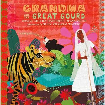 Grandma and the Great Gourd - by  Chitra Banerjee Divakaruni (Paperback)