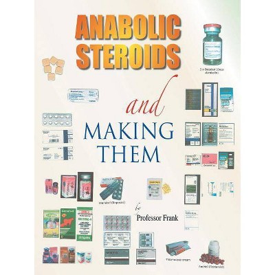 Anabolic Steroids and Making Them - by  Professor Frank (Paperback)