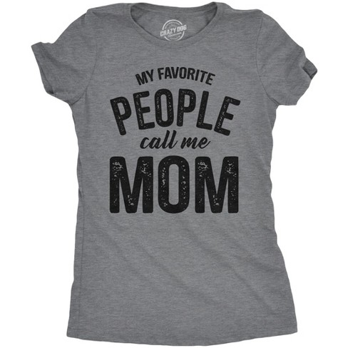 Womens My Favorite People Call Me Mom T shirt Funny Mothers Day Tee For Ladies - Crazy Dog Women's T Shirt - image 1 of 4