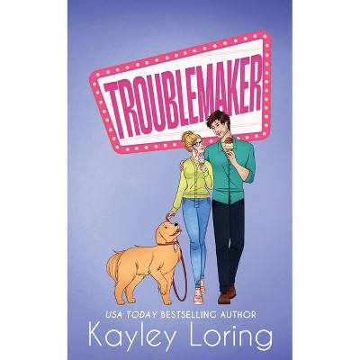 Troublemaker - by  Kayley Loring (Paperback)