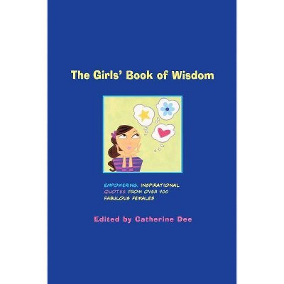 The Girls' Book of Wisdom - by  Catherine Dee (Paperback)