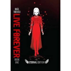 Live Forever Volume 1 the Eternal Edition - by  Raul Trevino (Hardcover) - 1 of 1