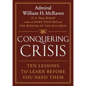 Conquering Crisis - by William H McRaven (Hardcover) - 1 of 1