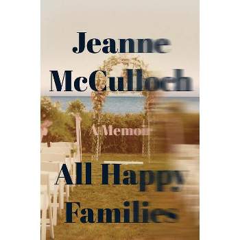 All Happy Families - by  Jeanne McCulloch (Paperback)