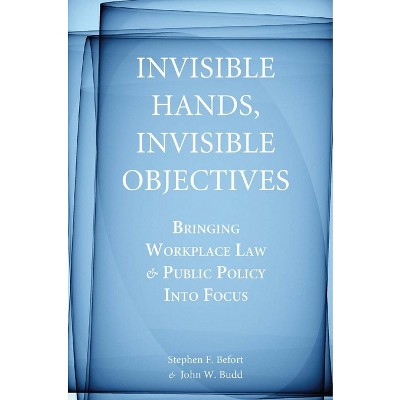 Invisible Hands, Invisible Objectives - by  Stephen F Befort & John W Budd (Hardcover)