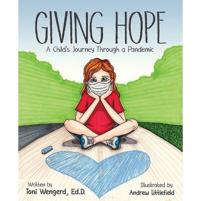 Giving Hope: A Child's Journey Through a Pandemic - by  Toni Wengerd (Hardcover)