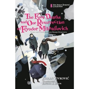 The Four Deaths and One Resurrection of Fyodor Mikhailovich - by  Zoran Zivkovic (Hardcover) - 1 of 1