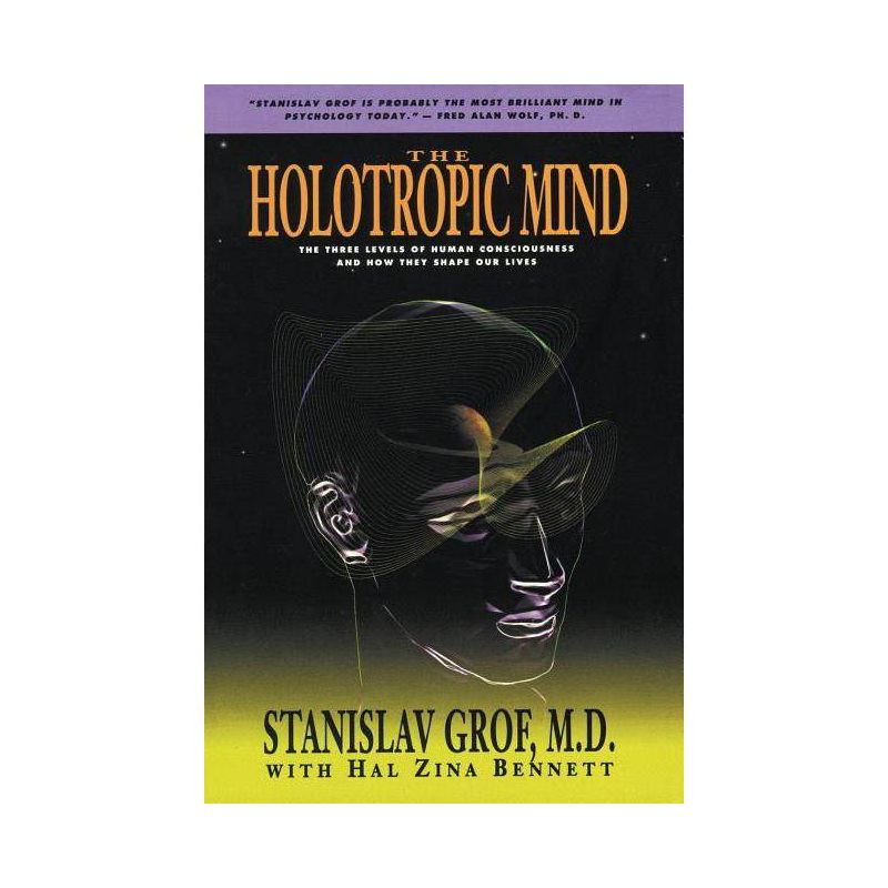 The Holotropic Mind - by  Stanislav Grof & Hal Zina Bennett (Paperback), 1 of 2