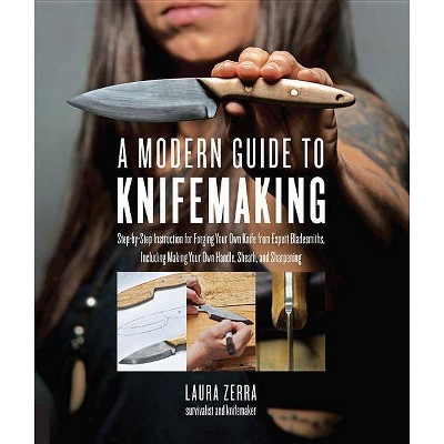 A Modern Guide to Knifemaking - by  Laura Zerra (Paperback)