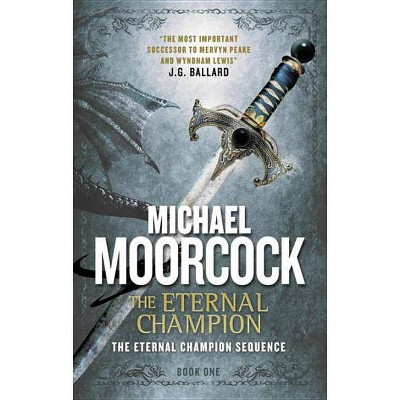 The Eternal Champion - (Eternal Champion Series) by  Michael Moorcock (Paperback)