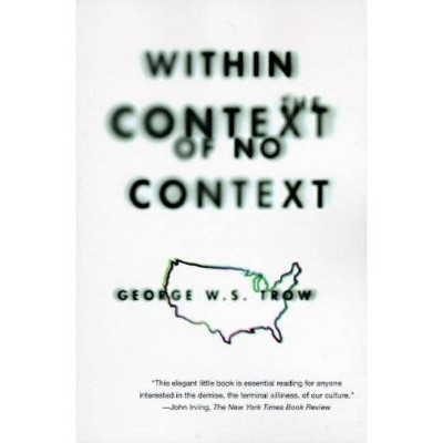 Within the Context of No Context - by  George W S Trow (Paperback)