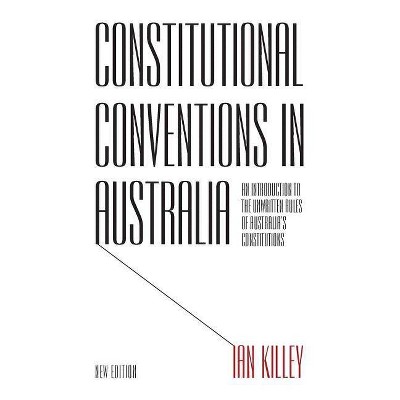 Constitutional Conventions in Australia - by  Ian Killey (Hardcover)