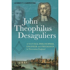 John Theophilus Desaguliers - by  Audrey T Carpenter (Paperback) - 1 of 1