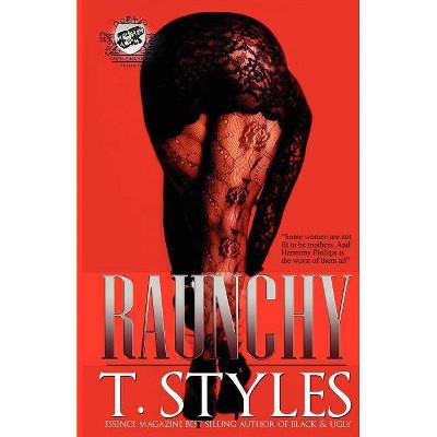 Raunchy (The Cartel Publications Presents) - by  T Styles & Toy Styles (Paperback)