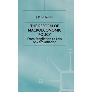 The Reform of Macroeconomic Policy - (From Stagflation to Low or Zero Inflation) by  J Perkins (Hardcover) - 1 of 1