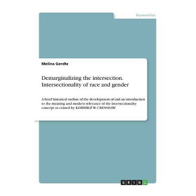 Demarginalizing the intersection. Intersectionality of race and gender - by  Melina Gerdtz (Paperback)