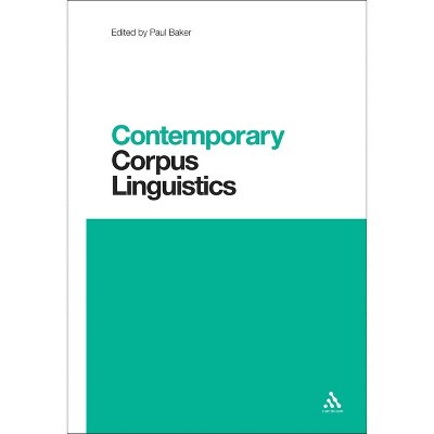Contemporary Corpus Linguistics - (Contemporary Studies in Linguistics) by  Paul Baker (Paperback)