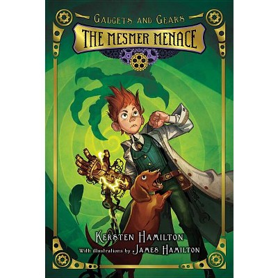 The Mesmer Menace - (gadgets And Gears) By Kersten Hamilton (paperback ...