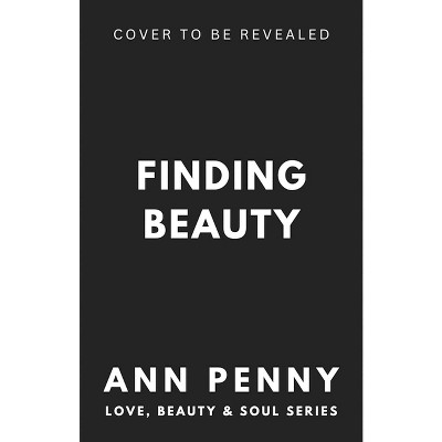 Finding Beauty - (Love, Beauty, & Soul) by  Ann Penny (Paperback)