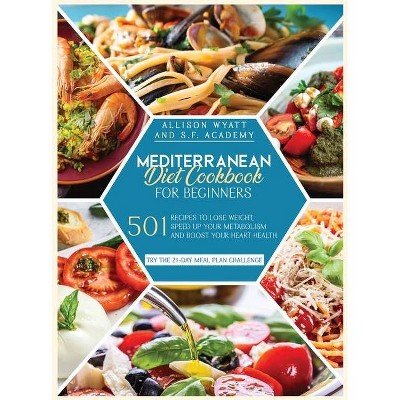 Mediterranean Diet Cookbook for Beginners - by  Allison Wyatt (Hardcover)