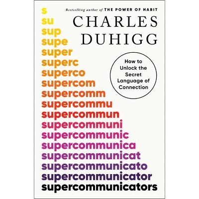 Supercommunicators - by  Charles Duhigg (Hardcover)
