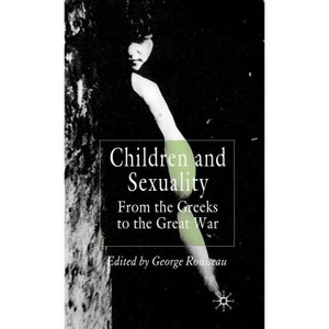 Children and Sexuality - (Palgrave Studies in the History of Childhood) by  G Rousseau (Hardcover) - 1 of 1