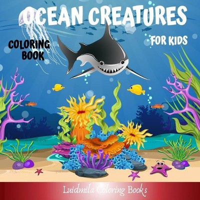 Ocean Creatures Coloring Book for Kids - by  Liudmila Coloring Books (Paperback)