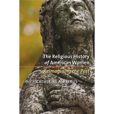 The Religious History of American Women - by  Catherine a Brekus (Paperback)